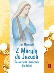 Z Maryją do Jezusa - Murawski Jan 