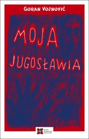 Moja Jugosławia - Goran Vojnović