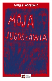 Moja Jugosławia - Vojnović Goran