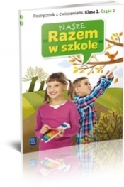 Nasze ''Razem w szkole'' SP KL 2. Podręcznik z ćwiczeniami. Część 2 (2013) - Praca zbiorowa