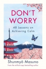 Don’t Worry 48 Lessons on Achieving Calm Masuno Shunmyo