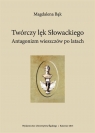 Twórczy lęk Słowackiego. Antagonizm wieszczów po.. Magdalena Bąk