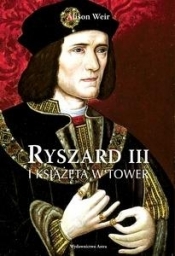 Ryszard III i książęta w Tower - Alison Weir