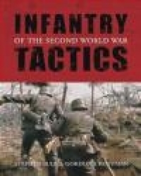 Infantry Tactics of the Second World War Stephen Bull