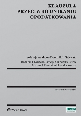 Klauzula przeciwko unikaniu opodatkowania - Golecki Mariusz, Glumińska-Pawlic Jadwiga, Werner Aleksander, Gajewski Dominik J.