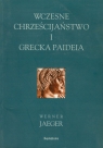 Wczesne chrześcijaństwo i grecka Paideia Jaeger Werner