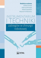 Instrumentarium i techniki zabiegów w chirurgii robotowej - Izabela Szwed, Aldona Michalak, Marek Zawadzki, Wojciech Witkiewicz