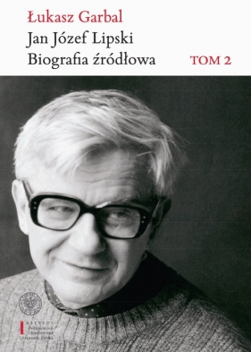 Jan Józef Lipski Biografia źródłowa. - Łukasz Garbal