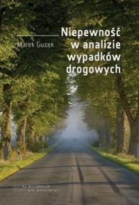 Niepewność w analizie wypadków drogowych - Guzek Marek