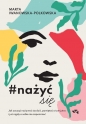 Nażyć się. Jak zacząć nażywać się od dziś, pamiętać o tym jutro i już nigdy o sobie nie zapomnieć - Marta Iwanowska-Polkowska