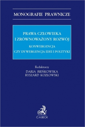 Prawa człowieka i zrównoważony rozwój Konwergencja czy dywergencja idei i polityki