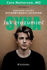 Jak zrozumieć syna. Subtelna sztuka wychowywania.. Cara Natterson, M.D.