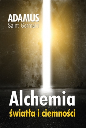 Alchemia światła i ciemności - Saint-Germain Adamus