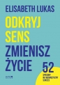 Odkryj sens zmienisz życie. 52 sposoby na wewnętrzny sukces - Elisabeth Lukas