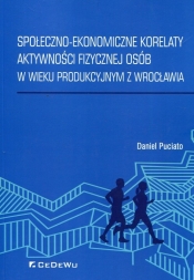 Społeczno-ekonomiczne korelaty aktywności fizycznej osób w wieku produkcyjnym z Wrocławia - Puciato Daniel