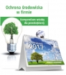 Ochrona środowiska w firmie Kompendium wiedzy dla przedsiębiorcy + Kalendarz Ochrony Środowiska 2017