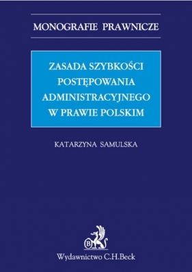 Zasada szybkości postępowania administracyjnego w prawie polskim - Samulska Katarzyna