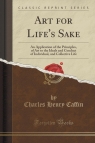 Art for Life's Sake An Application of the Principles, of Art to the Ideals Caffin Charles Henry