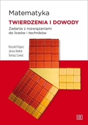 Matematyka Twierdzenia i dowody Zadania z rozwiązaniami do liceów i techników - Ryszard Pagacz, Janusz Karkut, Tomasz Szwed