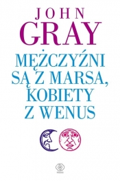 Mężczyźni są z Marsa, kobiety z Wenus - John Gray