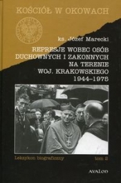 Represje wobec osób duchownych i zakonnych na terenie woj. Krakowskiego 1944-1975 Tom 2 - Marecki Józef