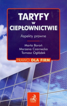 Taryfy w ciepłownictwie - Boroń Marta, Czarnecka Marzena, Ogłódek Tomasz
