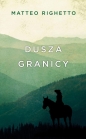 Trylogia Ojczyzny. Dusza granicy. Tom 1 - Matteo Righetto