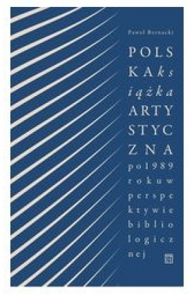 Polska książka artystyczna po 1989 r. w perspektywie bibliologicznej - Bernacki Paweł