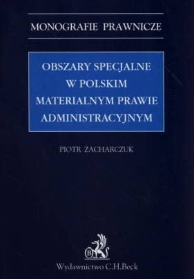 Obszary specjalne w polskim materialnym prawie administracyjnym - Zacharczuk Piotr