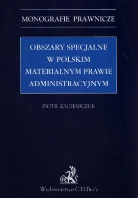 Obszary specjalne w polskim materialnym prawie administracyjnym - Piotr Zacharczuk