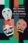 Bez muzyki bez śpiewu nie ma świata Muzyka w Wilamowicach Małanicz-Przybylska Maria