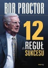 12 reguł sukcesu Bob Proctor