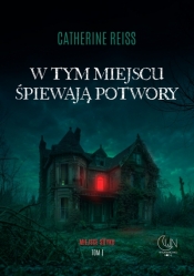 W tym miejscu śpiewają potwory - Catherine Reiss