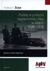 Polska w polityce zagranicznej Litwy w latach 1938-1939 - Audrius A. Žulys