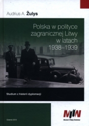 Polska w polityce zagranicznej Litwy w latach 1938-1939 - Žulys Audrius A.