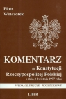 Komentarz do Konstytucji Rzeczypospolitej Polskiej z dnia 2 kwietnia 1997 roku Winczorek Piotr