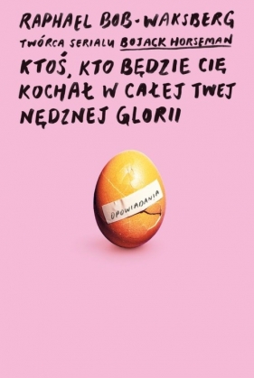 Ktoś, kto będzie cię kochał w całej twej nędznej glorii - Raphael Bob-Waksberg