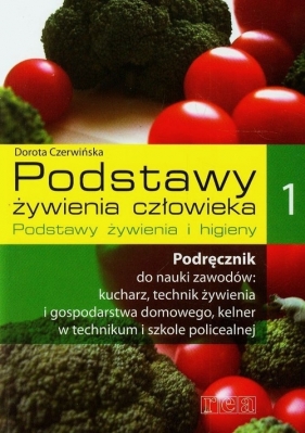 Podstawy żywienia człowieka 1 Podręcznik do nauki zawodów: kucharz, technik żywienia i gospodarstwa domowego, kelner - Czerwińska Dorota<br />