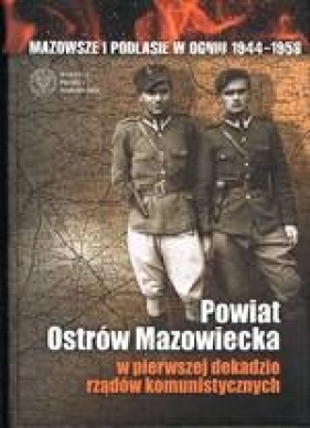 Powiat Ostrów Mazowiecka w pierwszej dekadzie rządów komunistycznych - Krajewski Kazimierz oprac.
