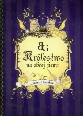 Królestwo na obcej ziemi - Grynholc Bernard