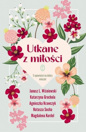 Utkane z miłości. 5 opowieści na dobry wieczór - Magdalena Kordel, Natasza Socha, Agnieszka Krawczyk, Katarzyna Grochola, Janusz Leon Wiśniewski