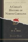 A Child's History of North Carolina (Classic Reprint) Allen W. C.
