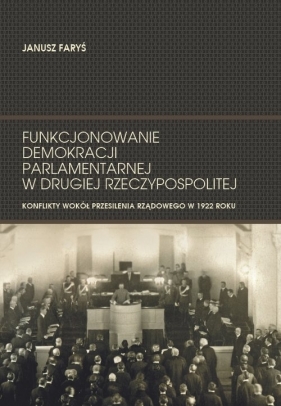 Funkcjonowanie demokracji parlamentarnej w Drugiej Rzeczypospolitej - Janusz Faryś