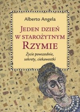 Jeden dzień w starożytnym Rzymie - Alberto Angela