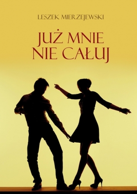 Już mnie nie całuj - Mierzejewski Leszek