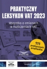 Praktyczny Leksykon VAT 2023Wszystko o zmianach w rozliczeniach VAT