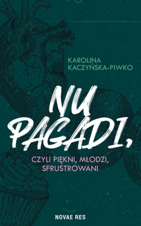 Nu pagadi, czyli piękni, młodzi, sfrustrowani - Karolina Kaczyńska-Piwko