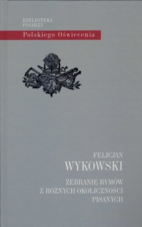 Zebranie rymów z różnych okoliczności pisanych - Felicjan Wykowski