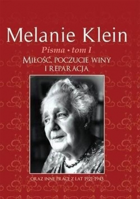 Pisma Tom 1 Miłość, poczucie winy i reparacja - Melanie Klein