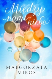 Między nami niebo - Małgorzata Mikos